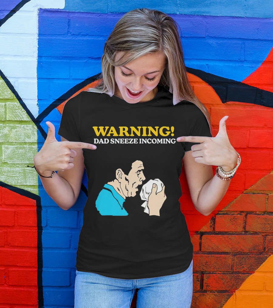 Warning Dad Sneeze Incoming Iconic Humor T-Shirt