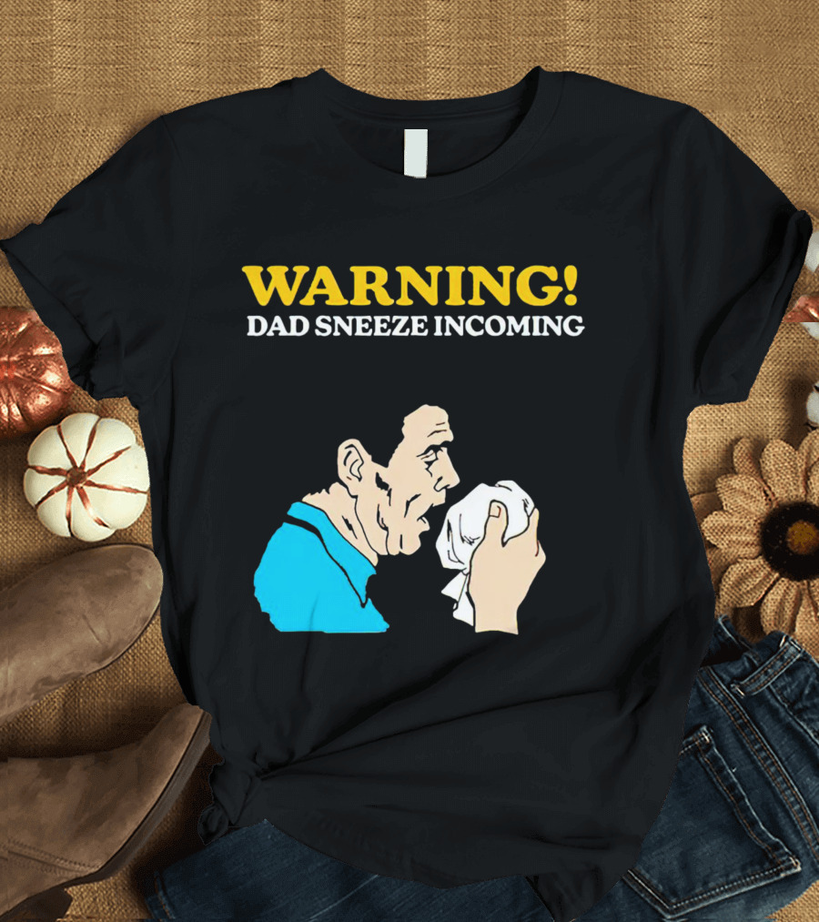 Warning Dad Sneeze Incoming Iconic Humor T-Shirt