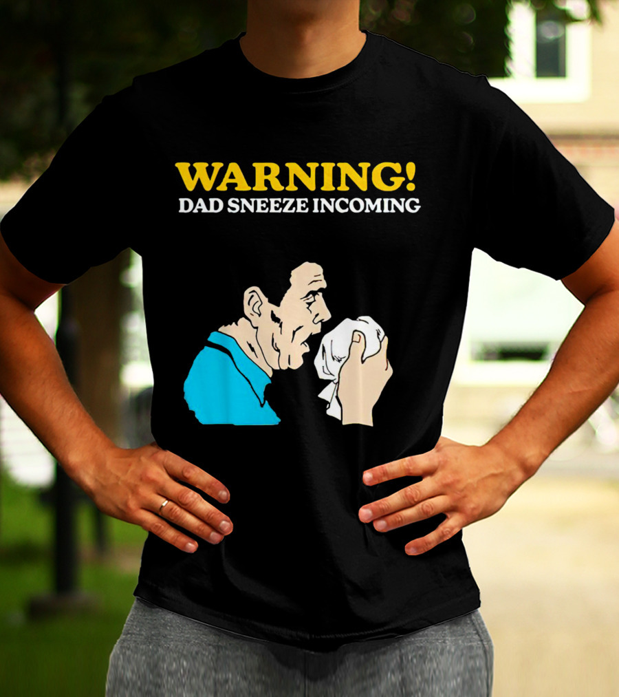 Warning Dad Sneeze Incoming Iconic Humor T-Shirt