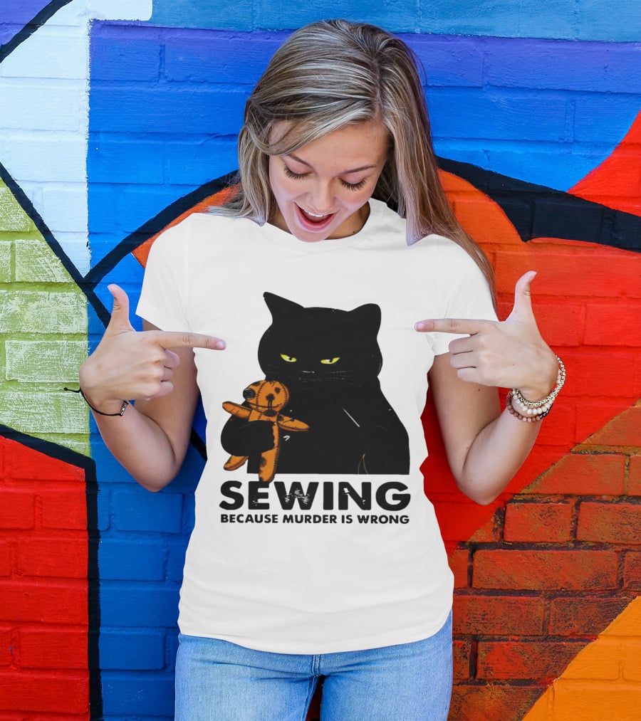 Black Cat Sewing Because Murder Is Wrong T-Shirt
