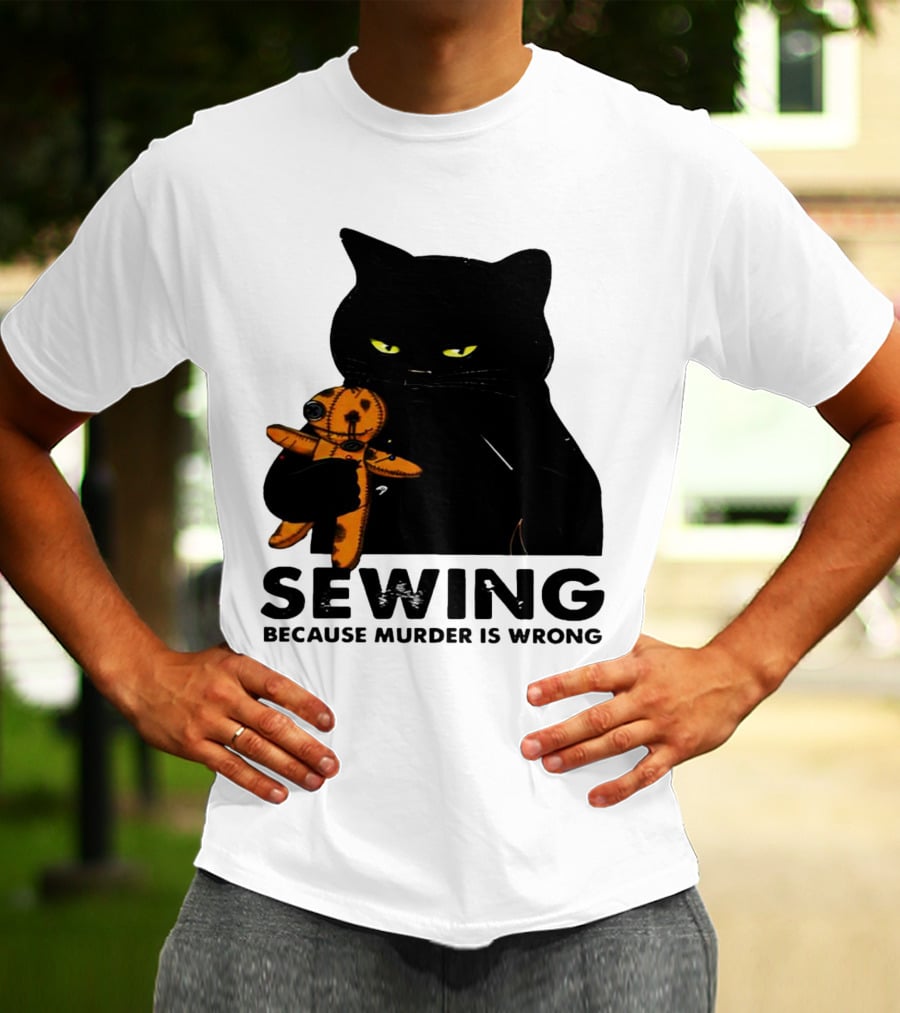 Black Cat Sewing Because Murder Is Wrong T-Shirt