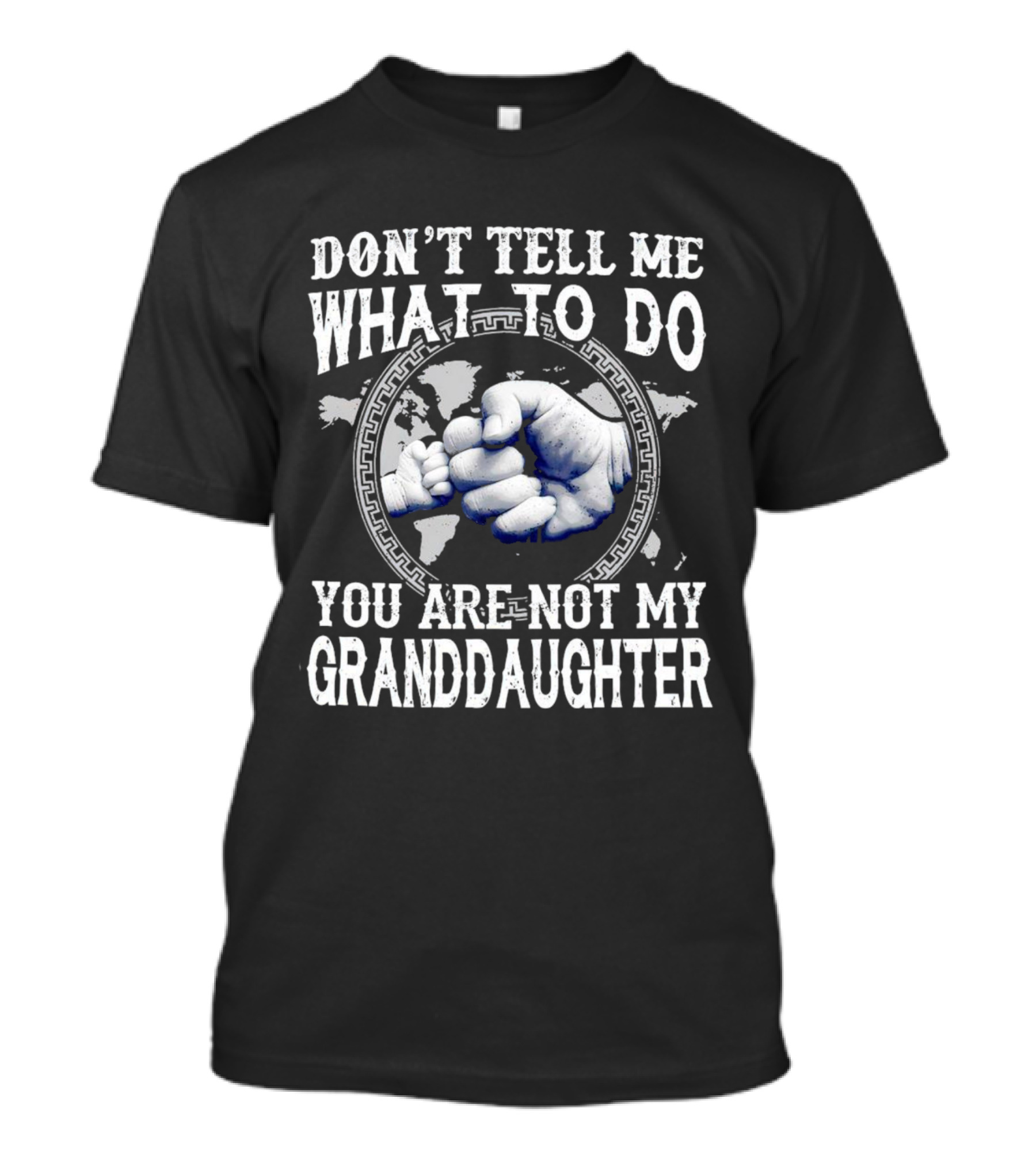Don’t Tell Me What To Do You Are Not My Granddaughter Fist Bump T-Shirt