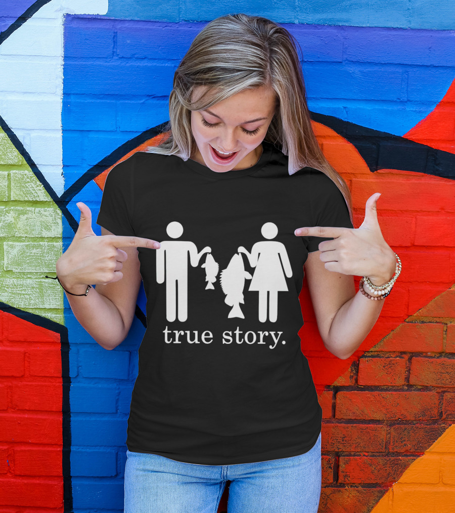 True Story Fishing Gifts I Love T-Shirt