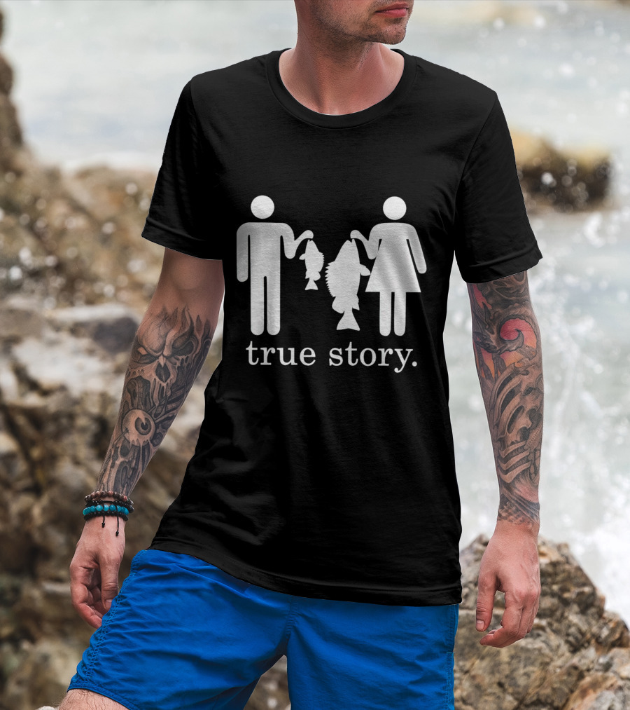 True Story Fishing Gifts I Love T-Shirt