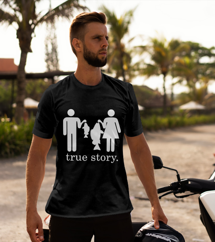 True Story Fishing Gifts I Love T-Shirt