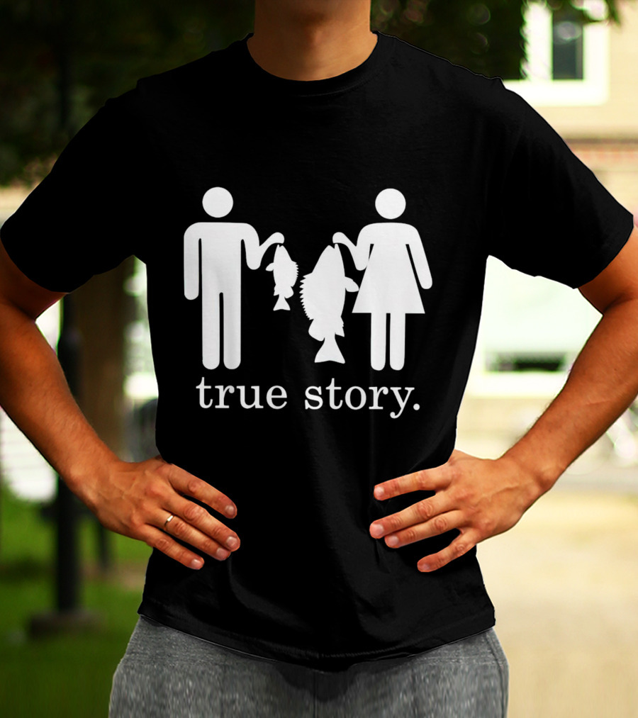 True Story Fishing Gifts I Love T-Shirt