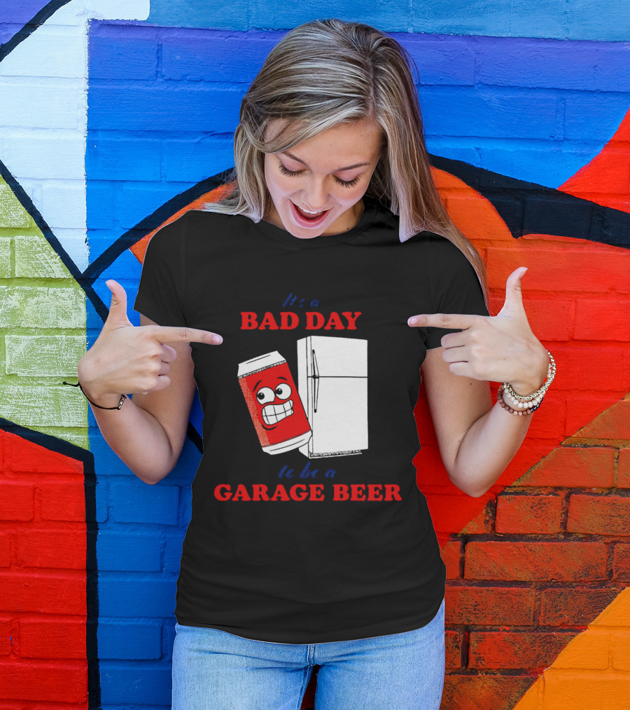 It’s A Bad Day To Be A Garage Beer With Cartoon Can And Fridge T-Shirt