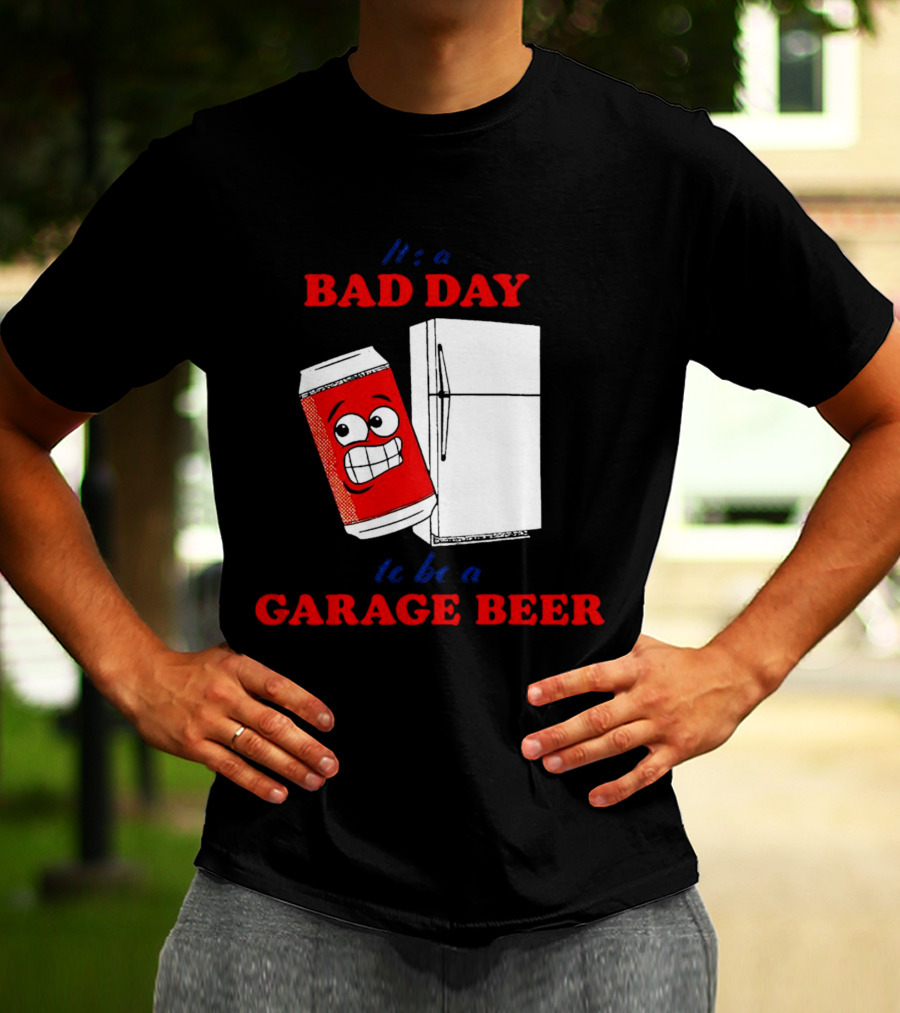 It’s A Bad Day To Be A Garage Beer With Cartoon Can And Fridge T-Shirt