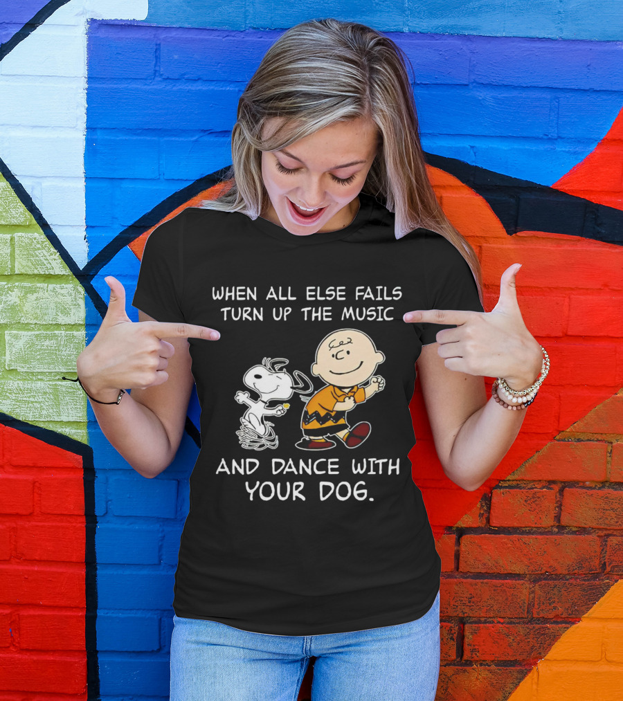 When All Else Fails Turn Up The Music And Dance With Your Dog Snoopy T-Shirt