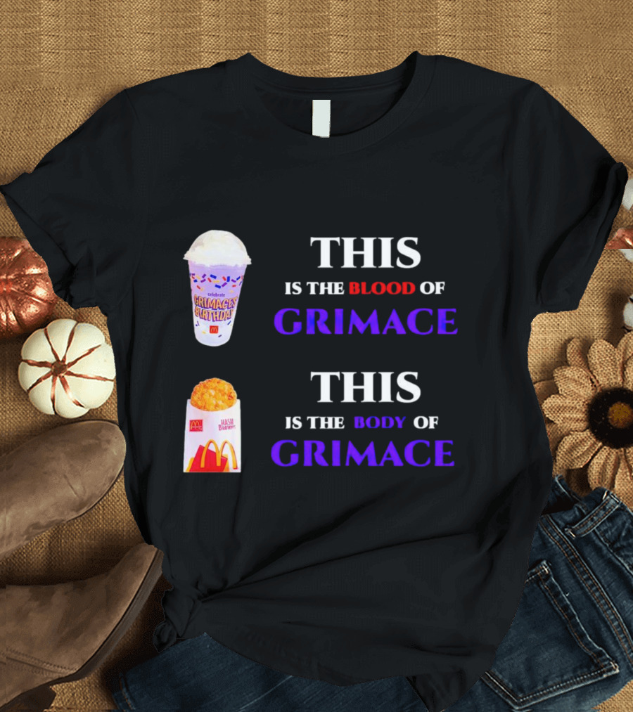 THIS IS THE BLOOD OF GRIMACE GRIMACE'S BIRTHDAY SHAKES THIS IS THE BODY OF GRIMACE MC DONALD'S HASH BROWNS T-Shirt