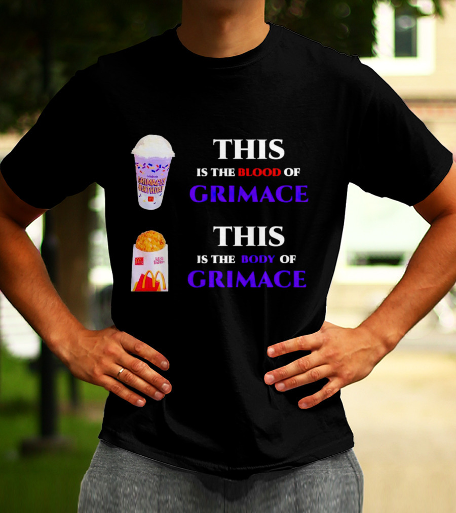 THIS IS THE BLOOD OF GRIMACE GRIMACE'S BIRTHDAY SHAKES THIS IS THE BODY OF GRIMACE MC DONALD'S HASH BROWNS T-Shirt
