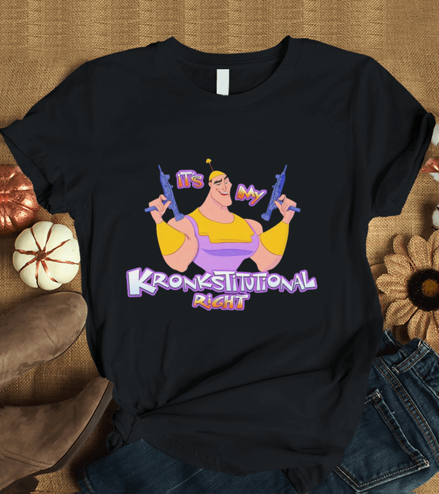 It’s My Kronkstitutional Right Kronk Guns T-Shirt