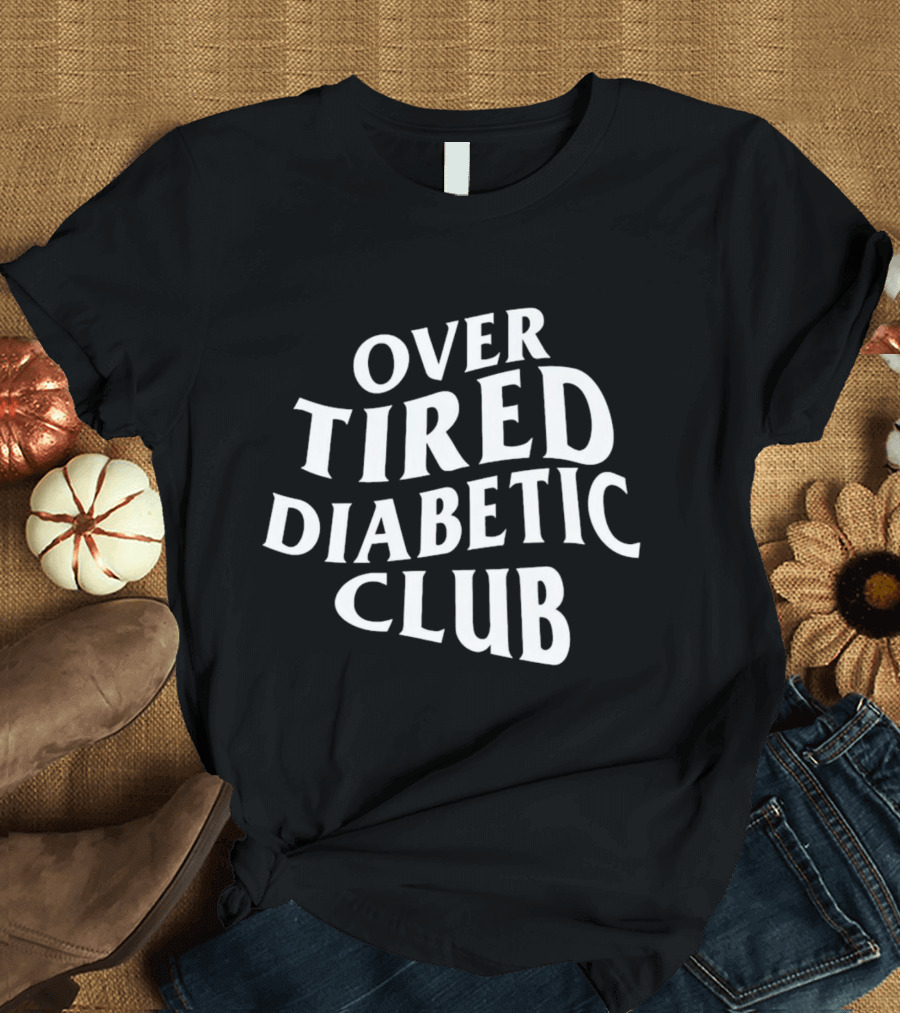 Over Tired Diabetic Club T-Shirt