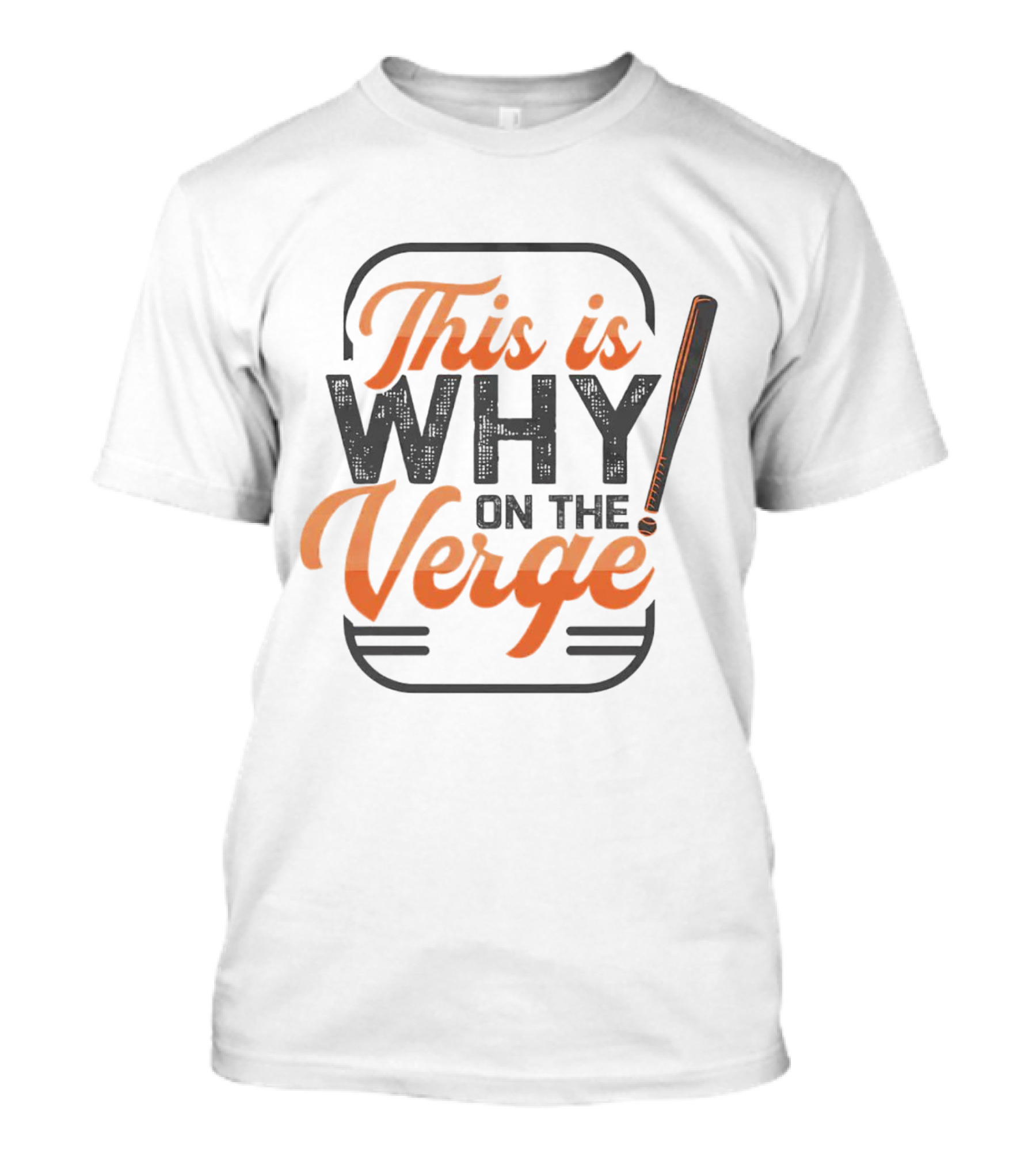 This Is Why On The Verge Baseball Bat T-Shirt