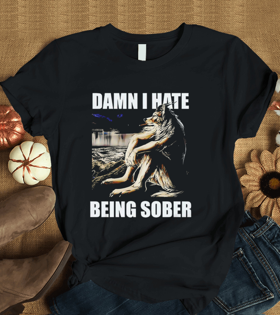 Damn I Hate Being Sober Wolf Smoking T-Shirt