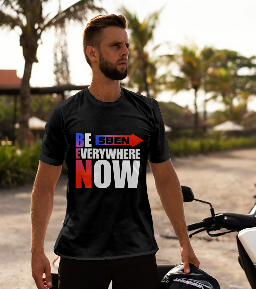 BE $BEN Everywhere Now T-Shirt