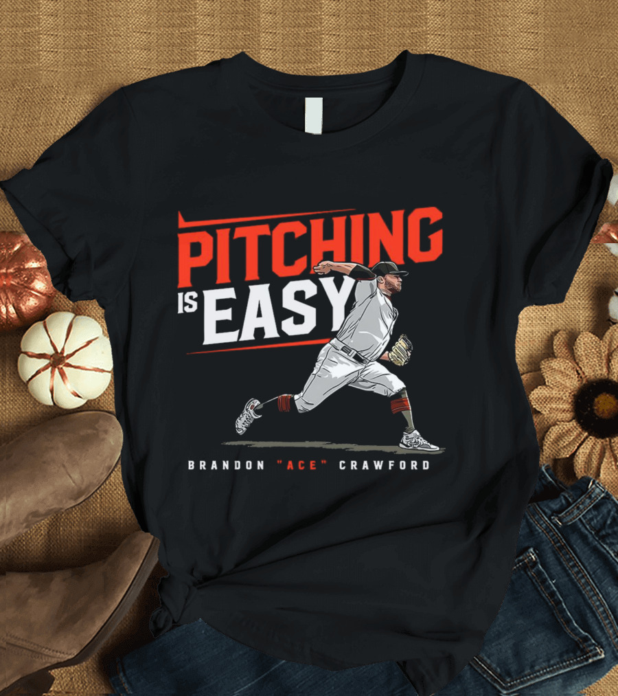 Brandon Ace Crawford Pitching Is Easy San Francisco Giants T-Shirt