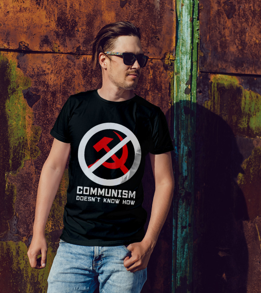 Communism Doesn’t Know How Symbol With Prohibition Circle And Hammer And Sickle T-Shirt