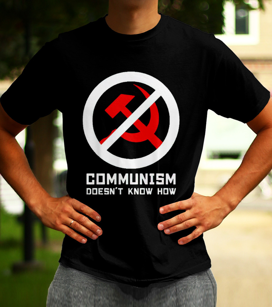 Communism Doesn’t Know How Symbol With Prohibition Circle And Hammer And Sickle T-Shirt