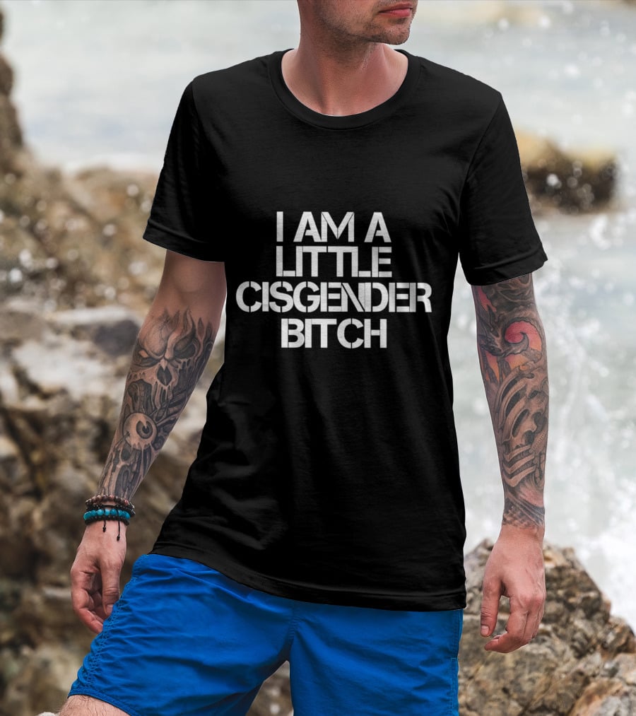 I Am A Little Cisgender Bitch T-Shirt