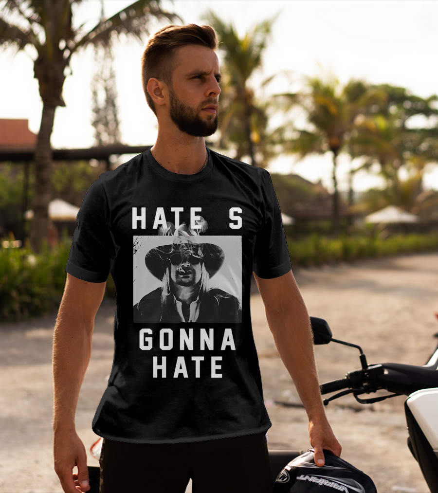 Hate's Gonna Hate Kid Rock Smoking Hat Sunglasses T-Shirt