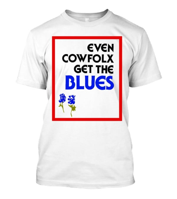 Even Cowfolx Get The Blues With Blue Roses T-Shirt