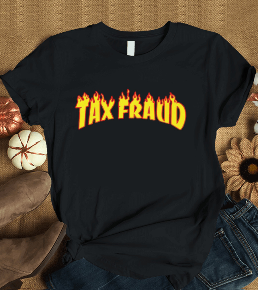 Tax Fraud Flaming Letters T-Shirt