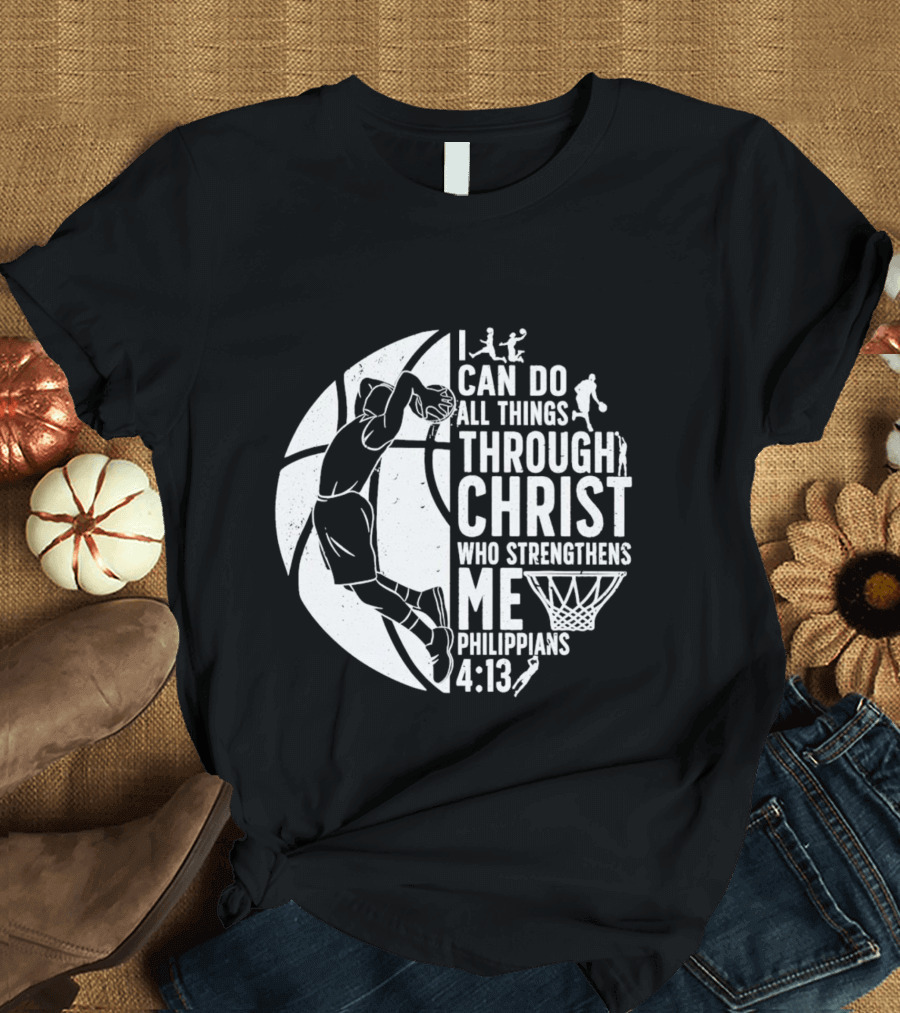 I Can Do All Things Through Christ Who Strengthens Me Philippians 4:13 Basketball Dunk T-Shirt