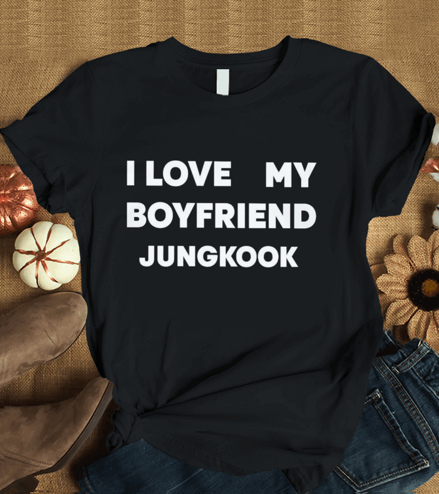 I Love My Boyfriend Jungkook Fan T-Shirt