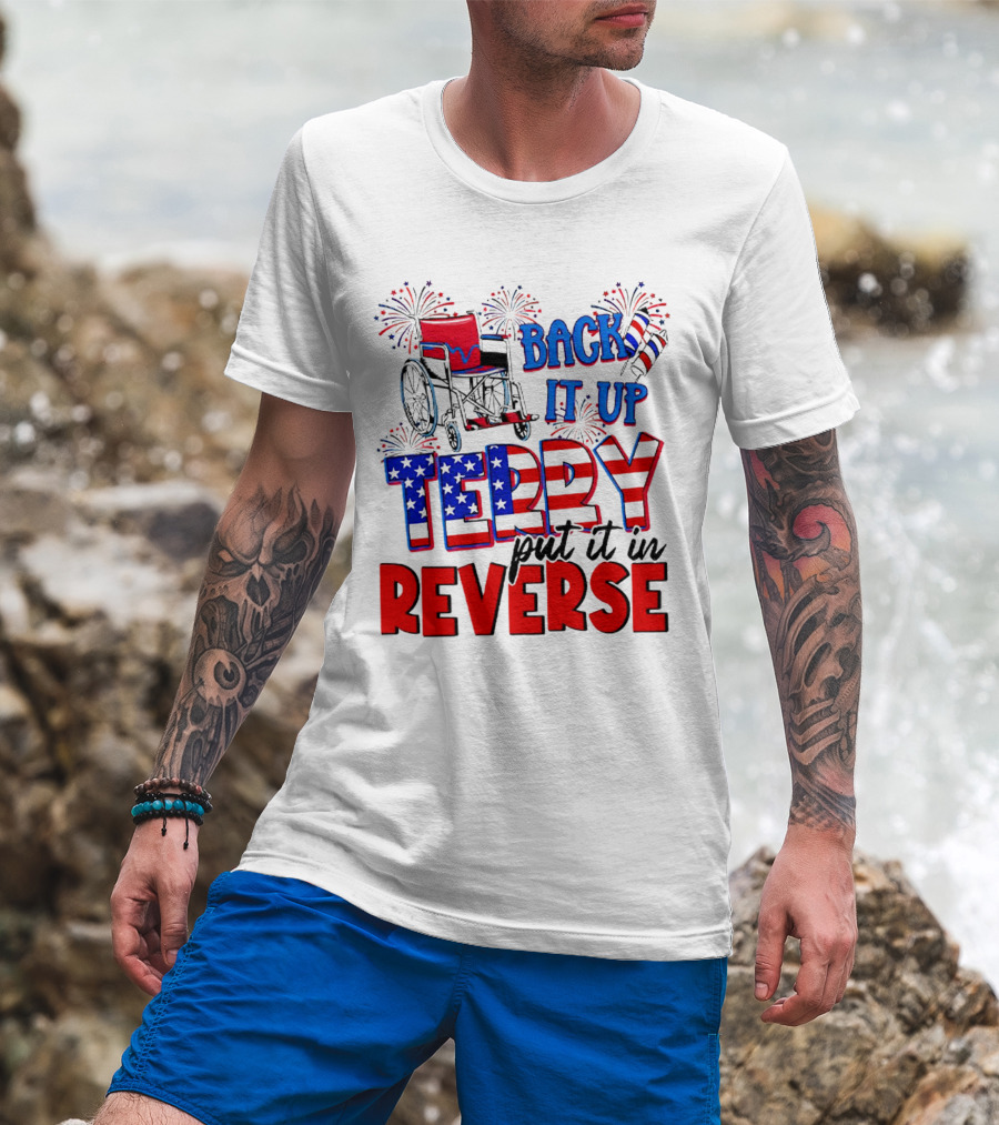 Back It Up Terry Put It In Reverse Fireworks Wheelchair Independence Day T-Shirt
