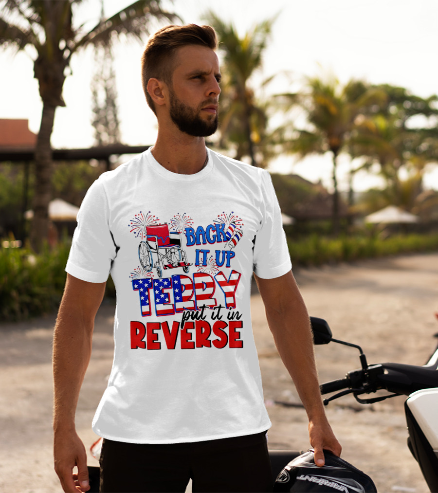 Back It Up Terry Put It In Reverse Fireworks Wheelchair Independence Day T-Shirt