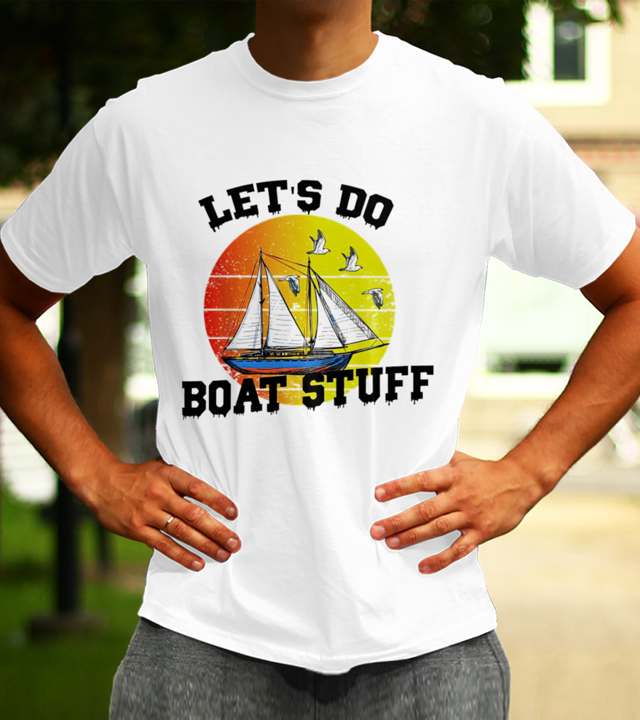 LET'S DO BOAT STUFF Retro Sailing With Seagulls And Sunset T-Shirt