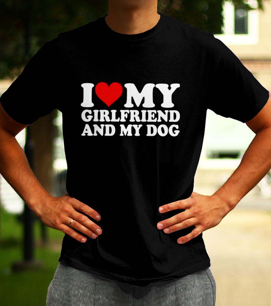 I Love My Girlfriend And My Dog T-Shirt