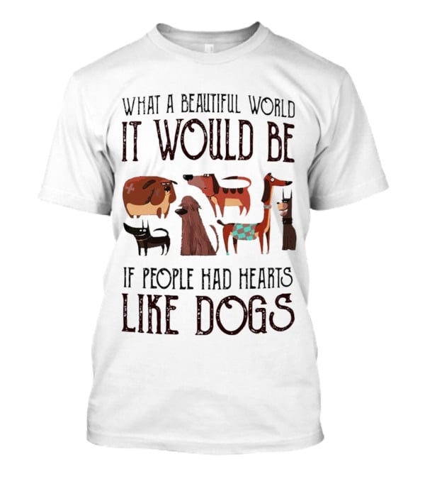Beautiful World People Hearts Like Dogs With Cute Cartoon Dogs T-Shirt