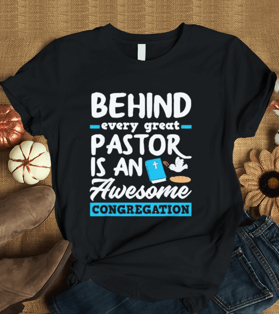 Behind Every Great Pastor Is An Awesome Congregation With Dove Bible And Bread Symbols T-Shirt