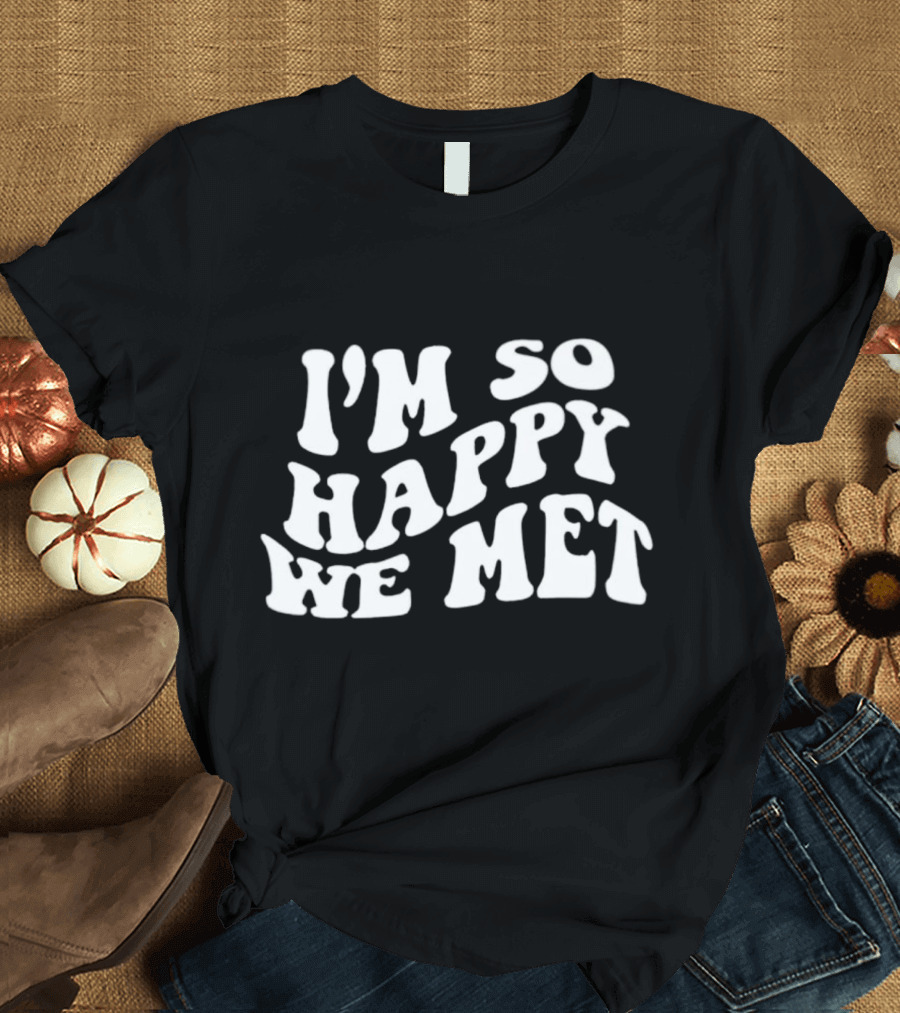I’m So Happy We Met Retro T-Shirt
