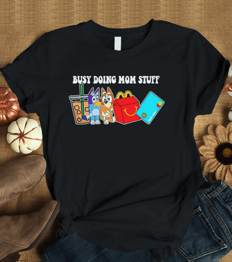 Busy Doing Mom Stuff Bluye McDonald's Snack Animals Coffee Card T-Shirt