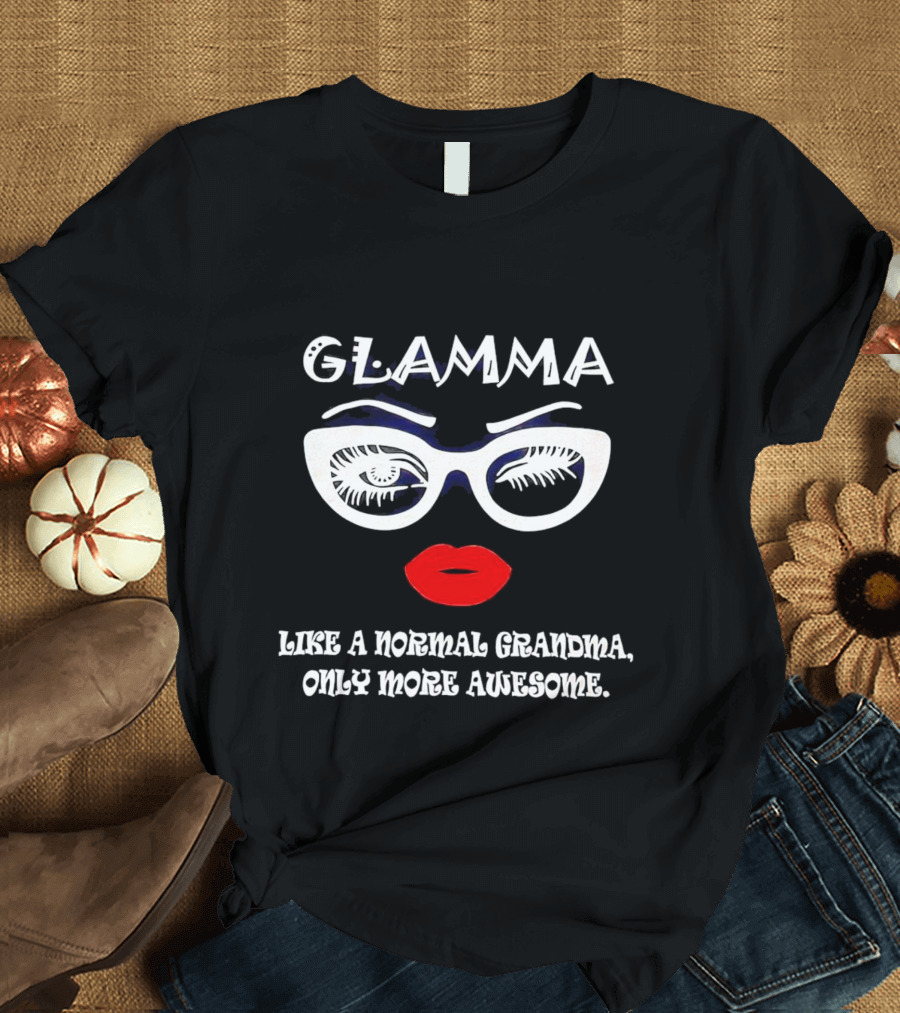 GLAMMA Like A Normal Grandma Only More Awesome Red Lips White Glasses T-Shirt