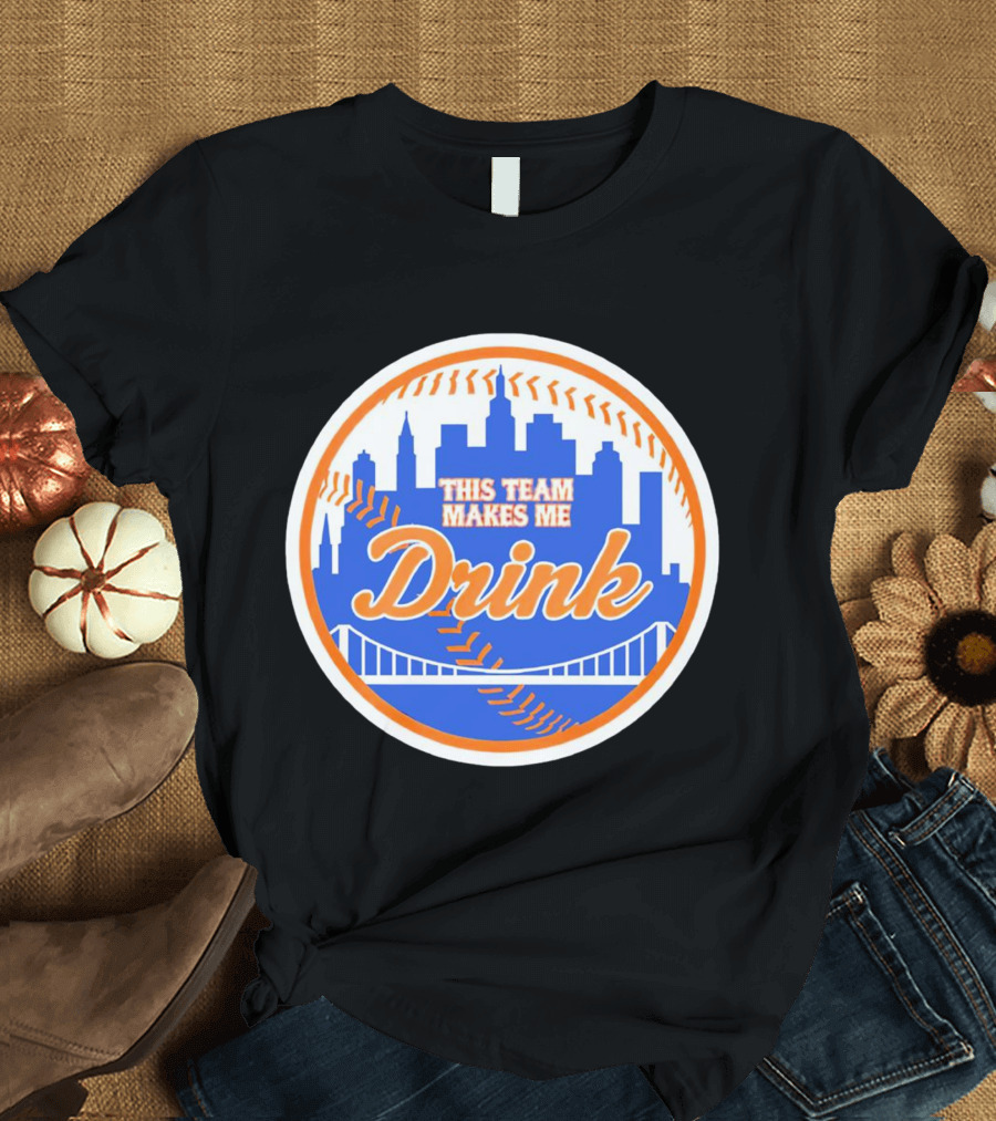 This Team Makes Me Drink New York Mets Skyline Baseball T-Shirt
