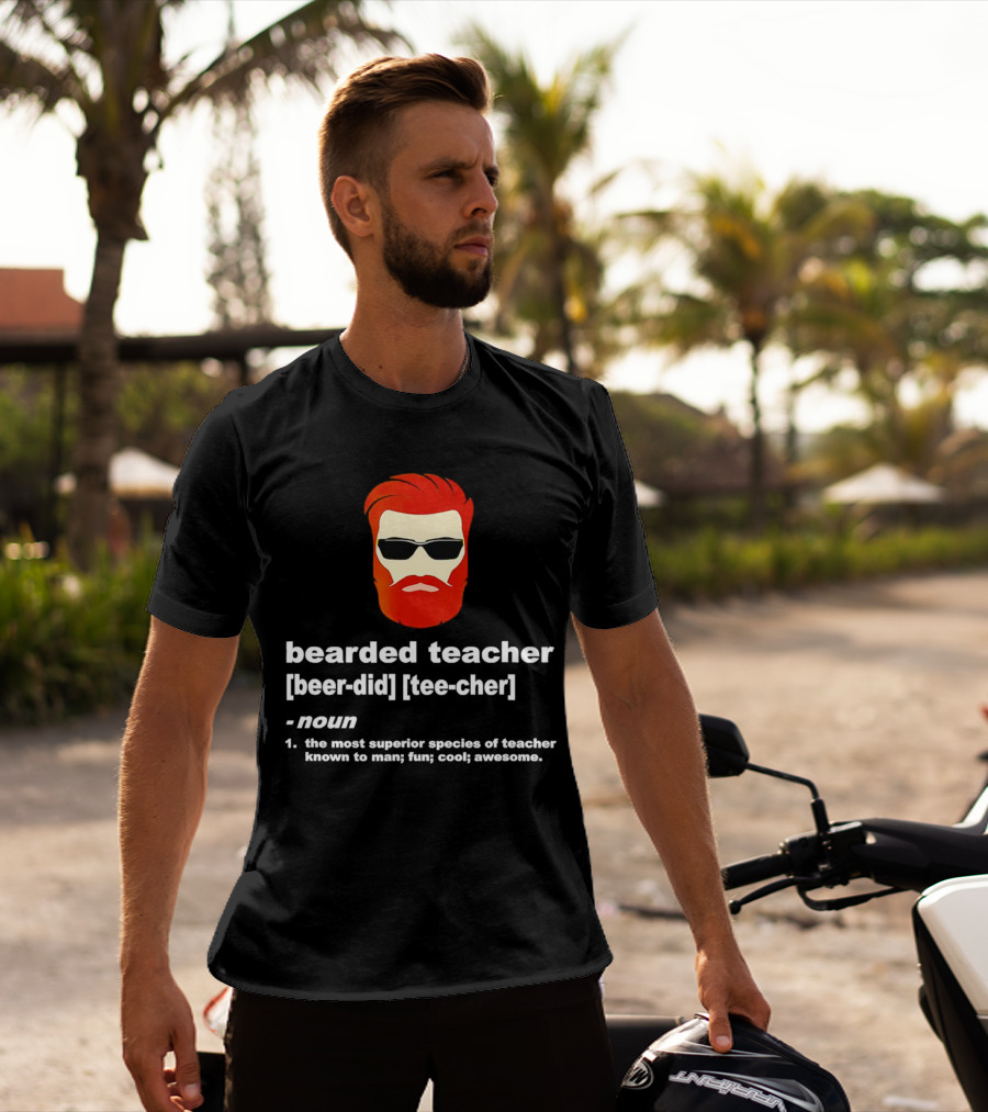 Bearded Teacher [Beer-Did] [Tee-Cher] - The Most Superior Species Of Teacher Known To Man; Fun; Cool; Awesome T-Shirt