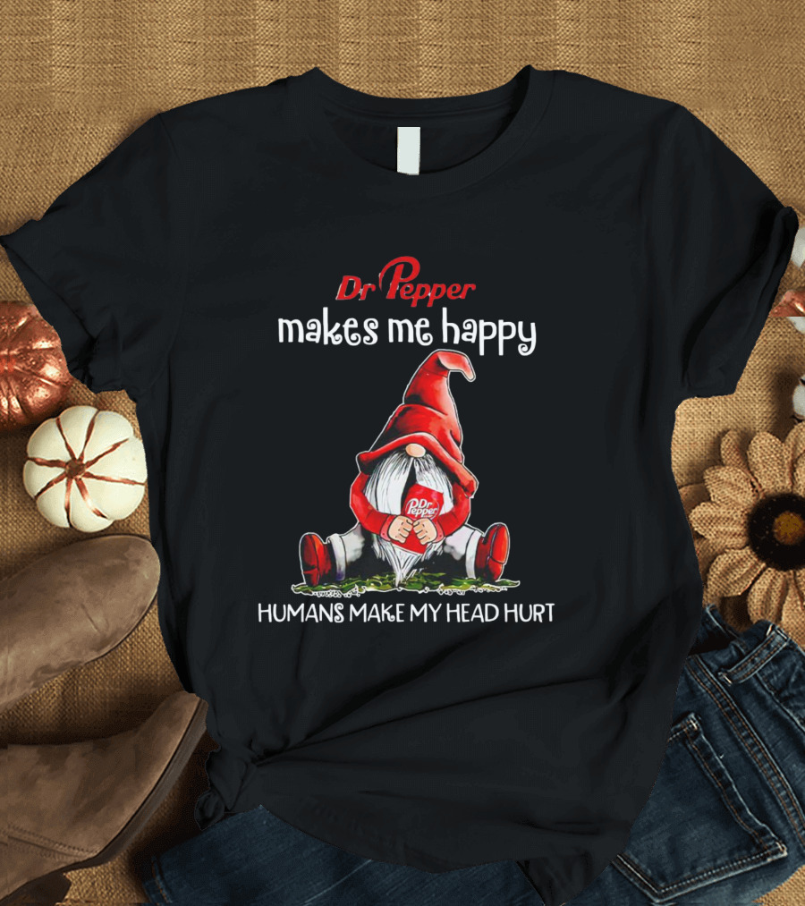 Dr Pepper Makes Me Happy Humans Make My Head Hurt Gnome Holding Drink T-Shirt