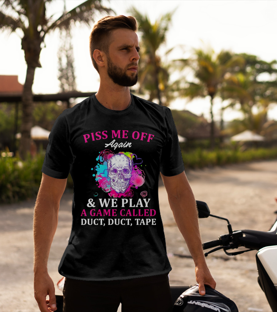 Piss Me Off Again And We Play A Game Called Duct Duct Tape Skull Colorful Background T-Shirt