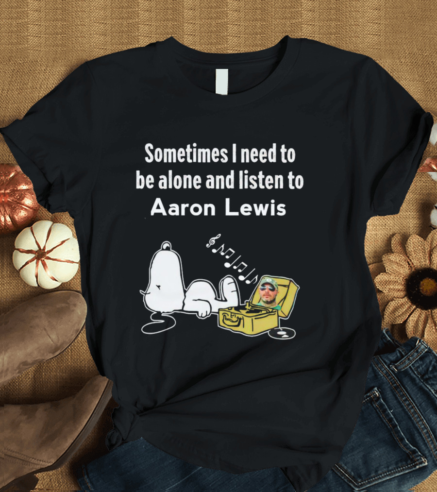 Sometimes I Need To Be Alone And Listen To Aaron Lewis Snoopy Record Player T-Shirt