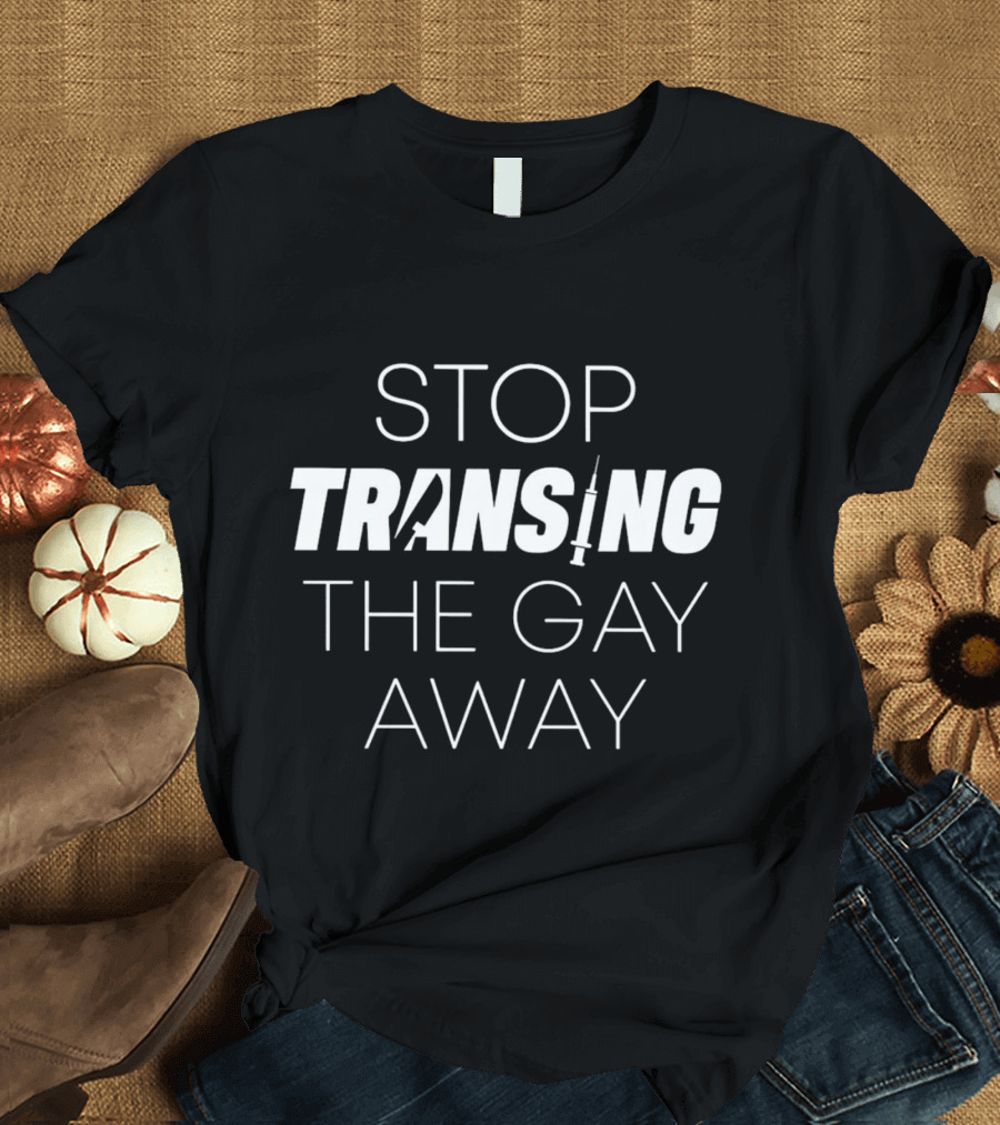 Stop Transing The Gay Away T-Shirt