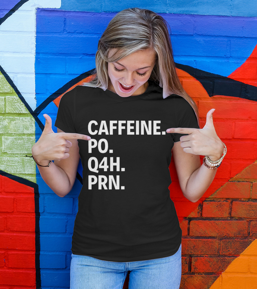 Caffeine Prescription Po Q4h Prn Shirt Medical Abbreviation Humor T-Shirt
