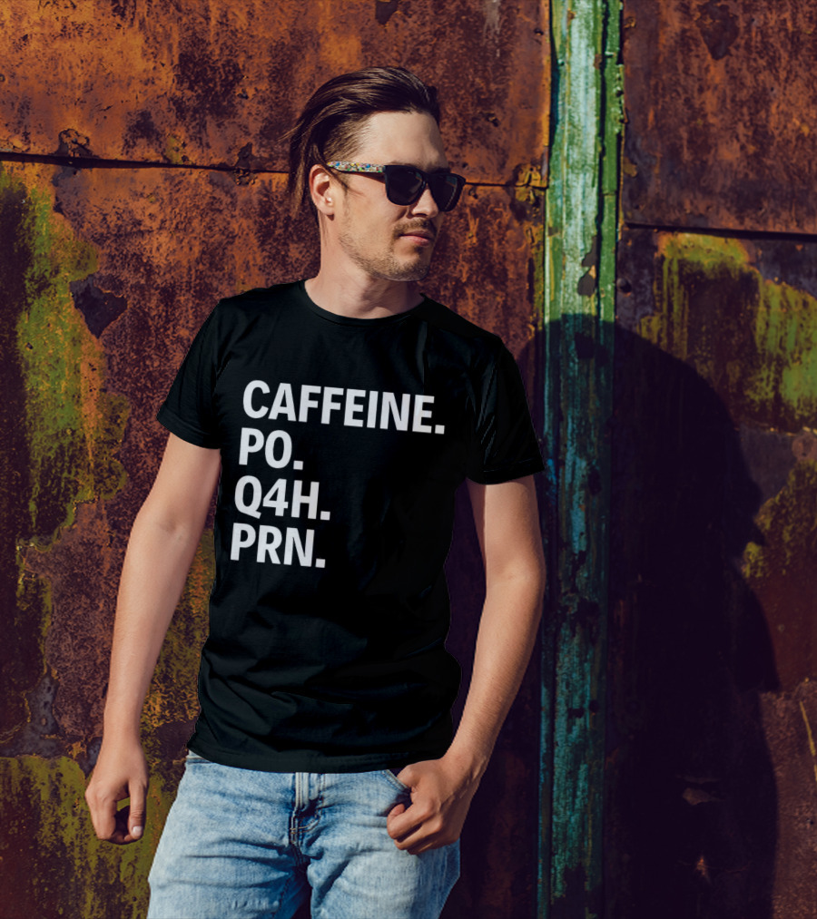 Caffeine Prescription Po Q4h Prn Shirt Medical Abbreviation Humor T-Shirt