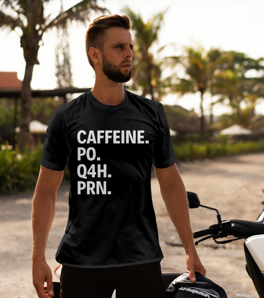 Caffeine Prescription Po Q4h Prn Shirt Medical Abbreviation Humor T-Shirt