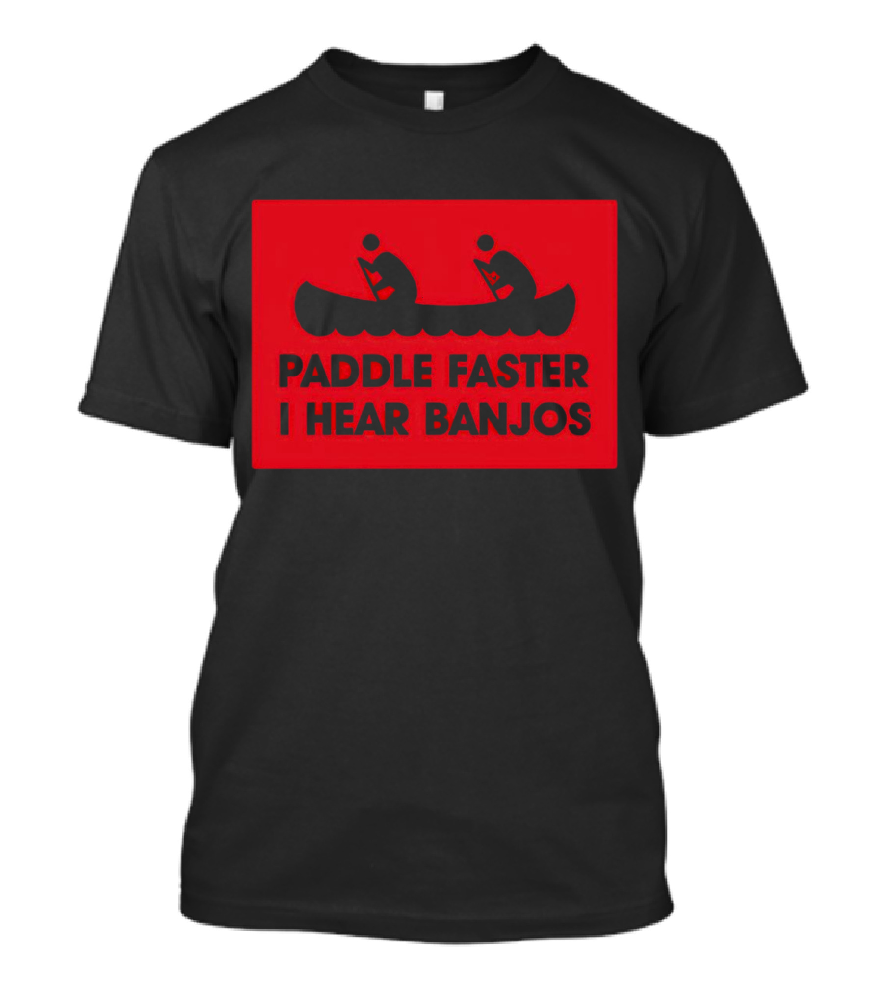 Paddle Faster I Hear Banjos Canoe Adventure Humorous Warning T-Shirt