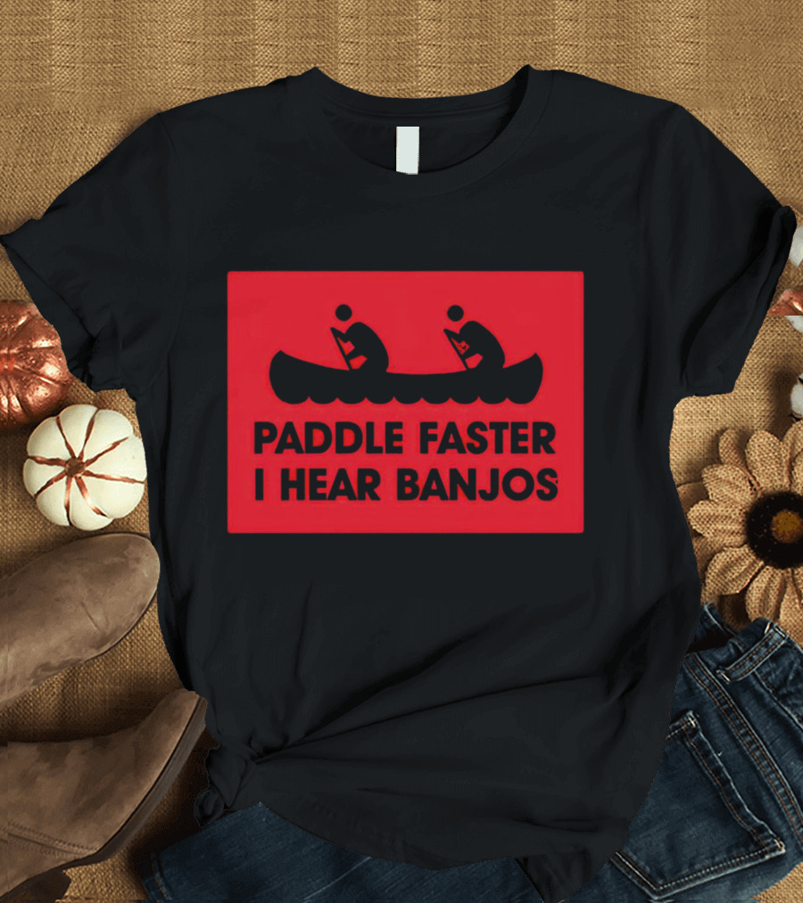 Paddle Faster I Hear Banjos Canoe Adventure Humorous Warning T-Shirt