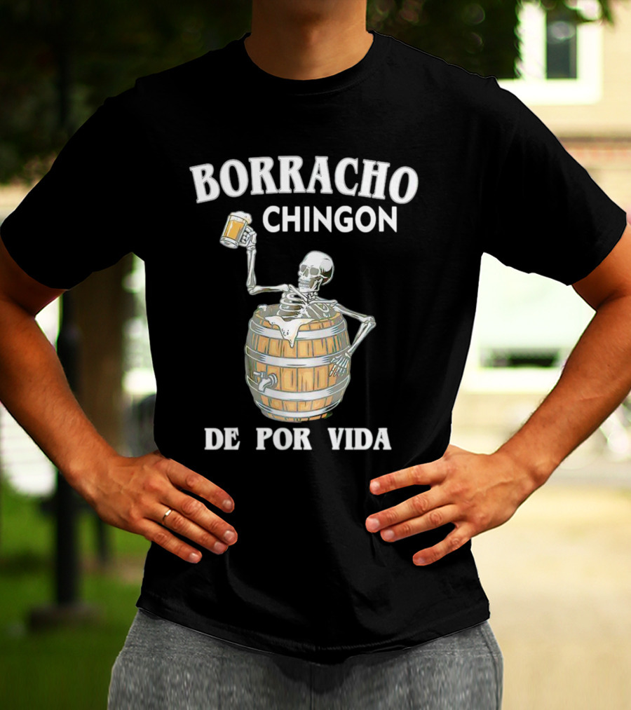 Borracho Chingon De Por Vida Skeleton With Beer Barrel T-Shirt
